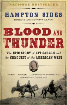 Blood and Thunder: The Epic Story of Kit Carson and the Conquest of the A - GOOD