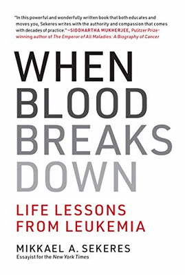 When Blood Breaks Down: Life Lessons from Leukemia -  NEW Mikkael A. Seke 2021