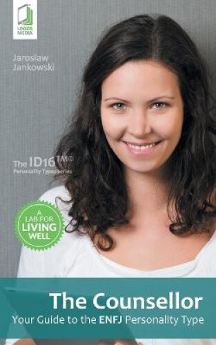 The Counsellor: Your Guide to the ENFJ Personality Type by Jaroslaw Jankowski