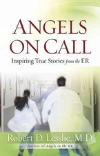 Angels on Call: Inspiring True Stories from the ER by Lesslie, Robert D.