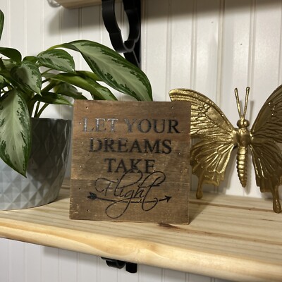 Let Your Dreams Take Flight 6x6 Wooden Decorative Sign,  Reclaimed Wood