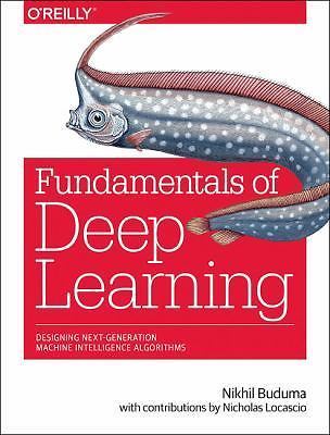 Fundamentals of Deep Learning: Designing Next-Generation Machine Intelligence...
