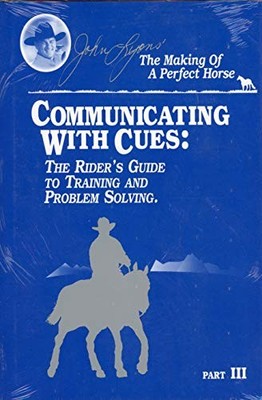 COMMUNICATING WITH CUES : THE RIDERS GUIDE TO TRAINING AND By John Lyons & John