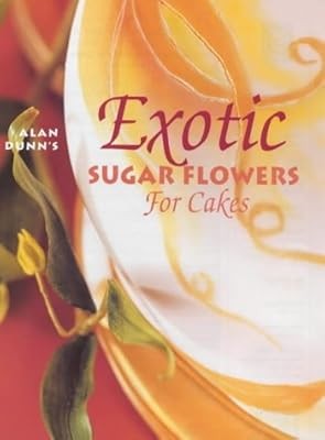 Exotic Sugar Flowers for Cakes, Dunn, Alan, Used; Good Book