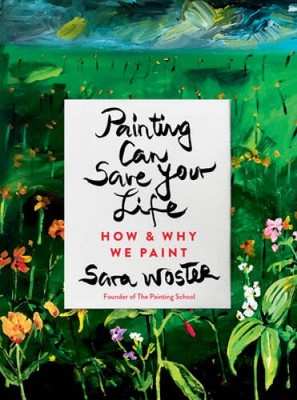 Painting Can Save Your Life: How and Why We Paint - Hardcover - GOOD