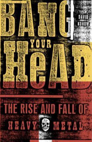 Bang Your Head: The Rise and Fall of Heavy Metal, Konow, David, New Book