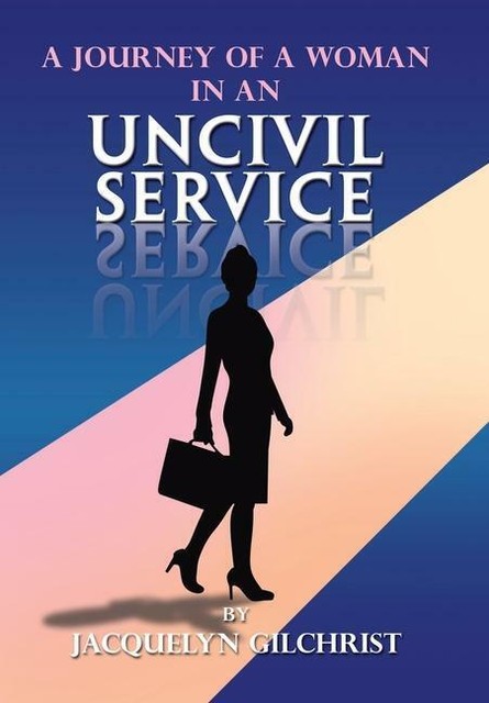 A Journey of a Woman in an Uncivil Service von Jacquelyn Gilchrist ...