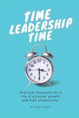 Ben Wood Time Leadership Time - practical strategies for a life of (Taschenbuch)