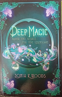 Buch:Deep Magic: Zauber und Rituale für jede Lebenslage, Sonja K.Woods