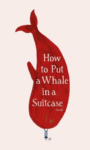 Raul Guridi How to Put a Whale in a Suitcase (Copertina rigida)