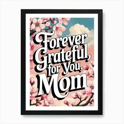 Forever Grateful For You Mom 1 Kunst Gerahmtes Wandbild Poster Leinwanddruck Bild