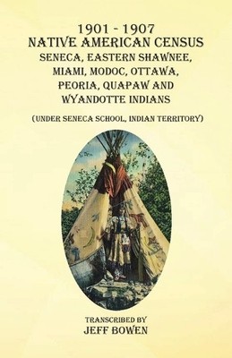 Jeff Bowen 1901-1907 Native American Census Seneca, Eastern Shawne (Taschenbuch)