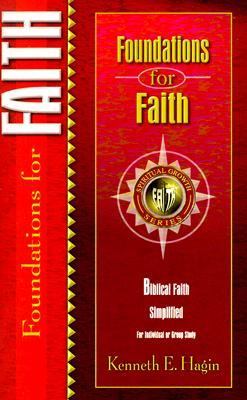 Foundations for Faith by Hagin, Kenneth E.