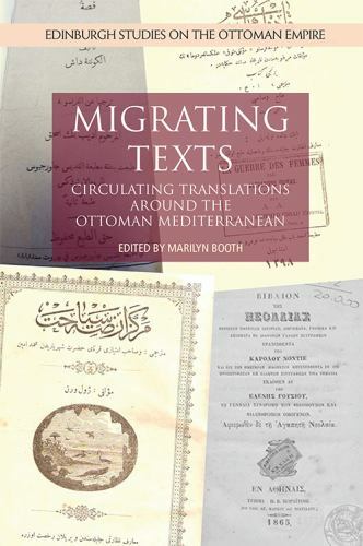 Edinburgh Studies on the Ottoman Empire Ser.: Migrating Texts : Circulating ...