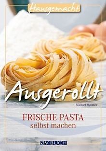 Ausgerollt: Frische Pasta selbst machen von Michael Meixner | Buch | Zustand gut