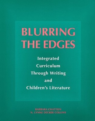 BLURRING THE EDGES: INTEGRATED CURRICULUM THROUGH WRITING By Barbara VG