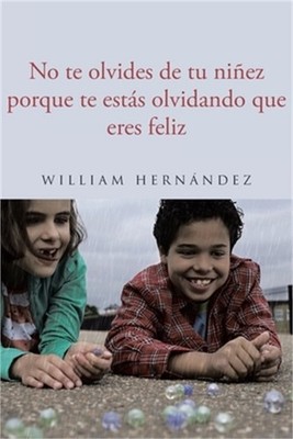 No te olvides de tu ni�ez porque te est�s olvidando que eres feliz (Paperback or