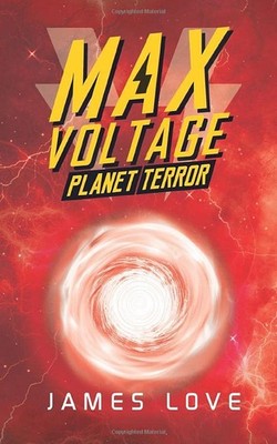 Max Voltage: Planet Terror (Book 2),Love, James James Love,