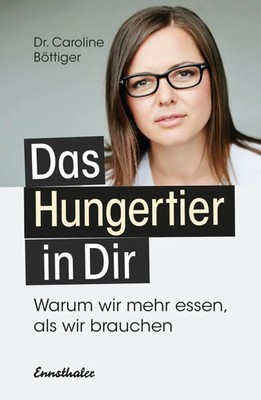 Das Hungertier in Dir | Warum wir mehr essen, als wir brauchen | Böttiger | Buch