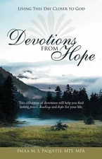 Devotions from Hope: Living This Day Closer to God by Paula M.S. Paquette MTS MP