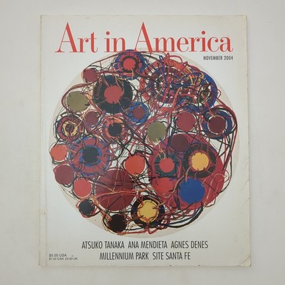 Art in America November 2004 Atsuko Tanaka Ana Mendieta Agnes Denes Millennium