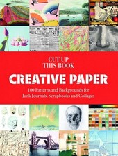 Creative Paper: 100 Backgrounds for Junk Journals, Scrapbooks and Collages by Gr
