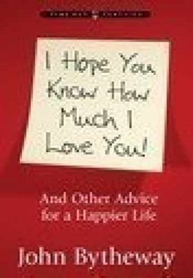 I Hope You Know How Much I Love You! - Hardcover, by John Bytheway - Very Good b