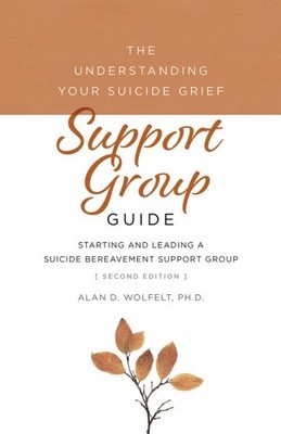 Understanding Your Suicide Grief Support Group Guide : Starting and Leading a...
