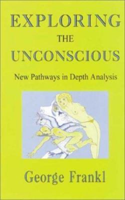 Exploring the Unconscious : New Pathways in Depth Analysis, Paperback by Fran...