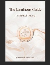 The Luminous Prosperity Guide to Spiritual Trauma by Ammanuel Santa Anna Paperba