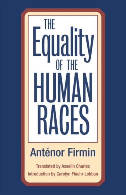 The Equality of Human Races by Anténor Firmin (Paperback Book)