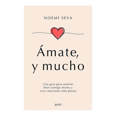 �mate, y mucho: Una gu�a para sentirte bien contigo misma y vivir by Seva