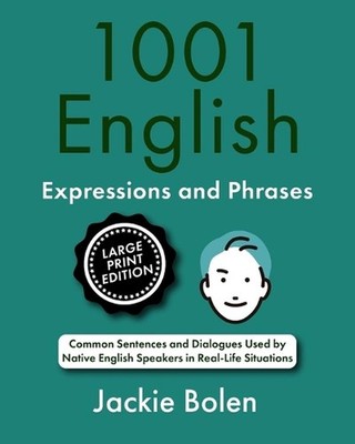 1001 English Expressions and Phrases: Common Sentences and Dialogues Used by Nat