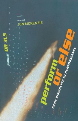 Perform or Else | Jon McKenzie | From Discipline to Performance | Taschenbuch