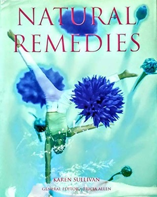 Natural Remedies : An Essential A - Z Guide,Karen Sullivan,Trici