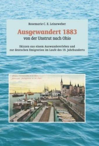 Ausgewandert 1883: Von Der Unstrut Nach Ohio Skizzen Aus Einem