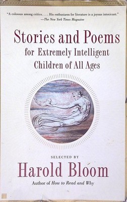 Stories and Poems for Extremely Intelligent Children of All Ages Bloom, Harold: