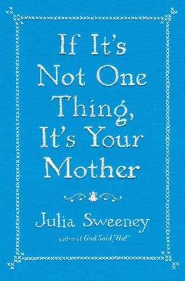 If It's Not One Thing, It's Your - Hardcover, by Sweeney Julia - Very Good