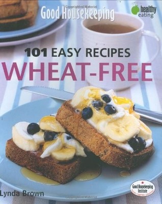 ''Good Housekeeping'' 101 Easy Recipes Wheat-free,Lynda Brown