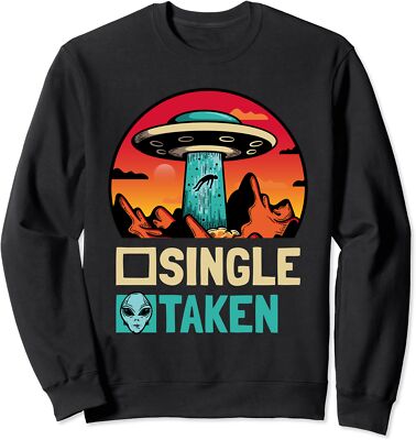 Single Or Taken - Funny Alien Ufo Valentine's Day Unisex Crewneck Sweatshirt