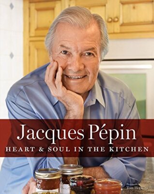 Jacques Pépin Heart & Soul in the Kitchen by Pépin, Jacques [Hardcover]