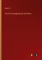 The First Voyage Round The World Magellan