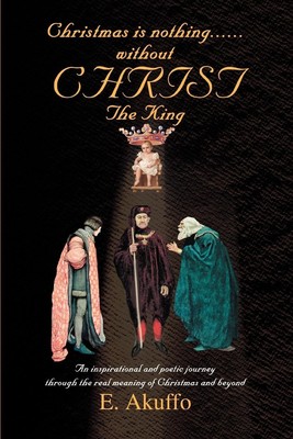 E. Akuffo | Christmas is nothing......without CHRIST The King | Taschenbuch