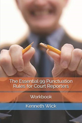 The Essential 99 Punctuation Rules for Court Reporters: - Paperback NEW Wick, Ke