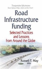 Road infrastructure funding : selected practices and lessons from around the...