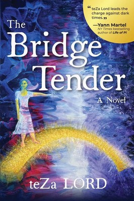 The Bridge Tender A Contemporary Novel of Awakening Magical Realism Teza Lord