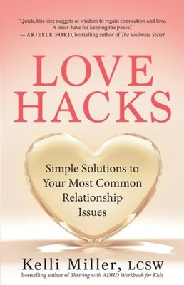 Love Hacks : Simple Solutions to Your Most Common Relationship Issues, Paperb...