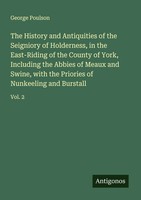 George Poulson | The History And Antiquities Of The Seigniory Of Holderness,...