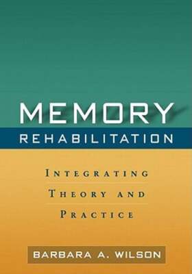 Memory Rehabilitation: Integrating Theory and Practice by Wilson: Used