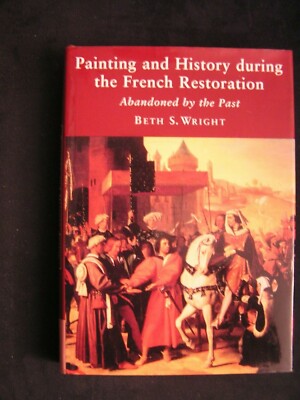 Painting and History During the French Restoration : Abandoned by the Past by...